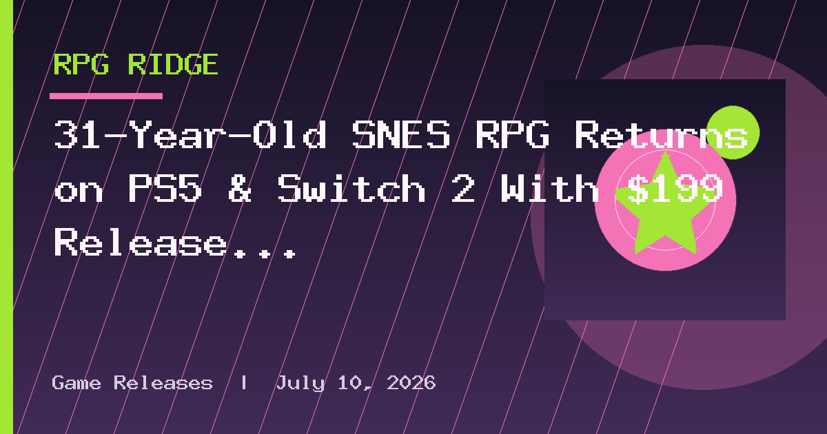 31-Year-Old SNES RPG Returns on PS5 & Switch 2 With $199 Release January 2027