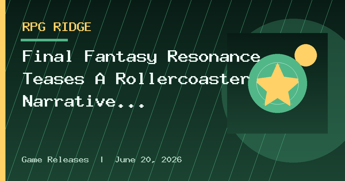 Final Fantasy Resonance Teases A Rollercoaster Narrative In New Trailer