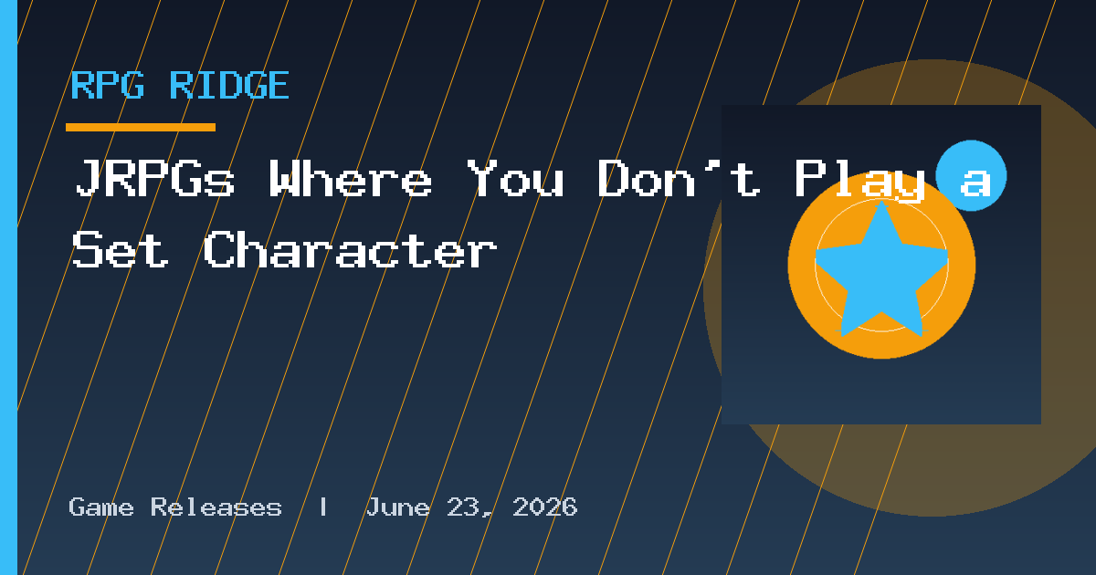 JRPGs Where You Don't Play a Set Character