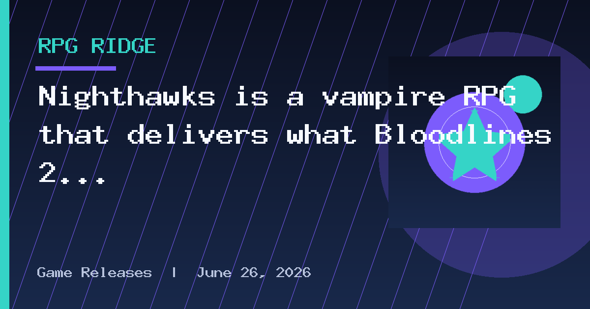 Nighthawks is a vampire RPG that delivers what Bloodlines 2 failed to accomplish