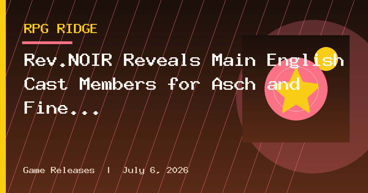 Rev.NOIR Reveals Main English Cast Members for Asch and Finé