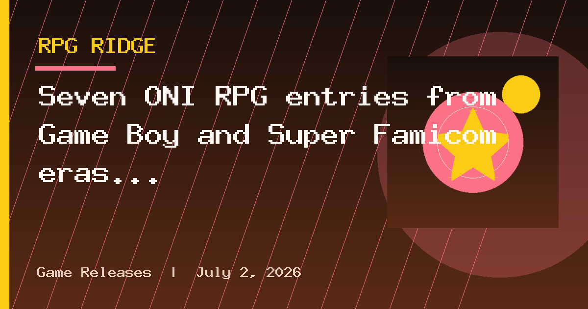 Seven ONI RPG entries from Game Boy and Super Famicom eras are coming