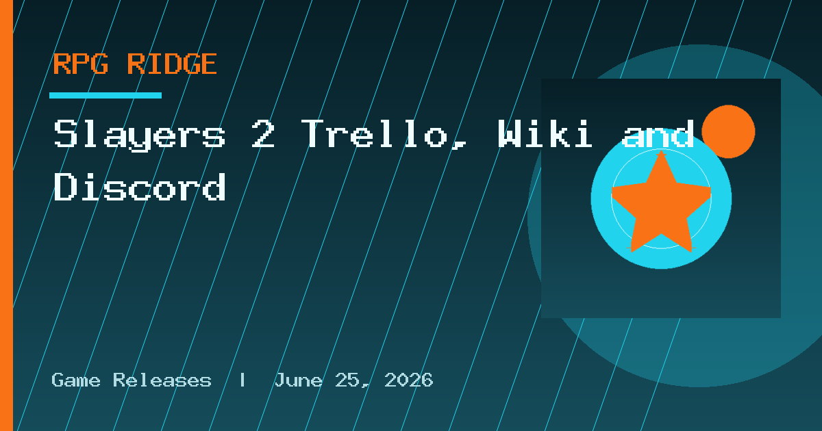 Slayers 2 Trello, Wiki and Discord